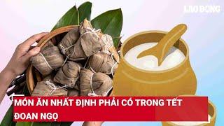 Món ăn nhất định phải có trong Tết Đoan Ngọ | Báo Lao Động