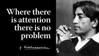 Where there is attention there is no problem | Krishnamurti