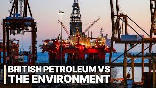 British Petroleum vs The Environment | Greed and Corruption | Man-Made Catastrophe