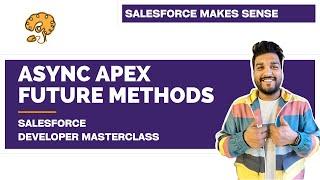 Asynchronous Apex - Future Methods - Explained | Chapter 97 |  Salesforce Developer Masterclass