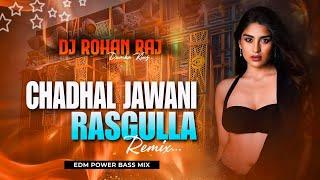 CHADHAL JAWANI RASGULLA ( EDM BASS ) REMIX DJ ROHAN RAJ