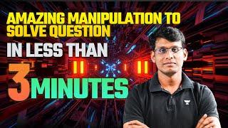 Amazing Manipulation to solve JEE Question in less than 3 minutes | Prashant Jain #jee