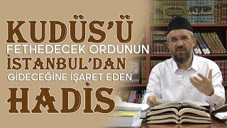 Kudüs'ü Fethedecek Ordunun İstanbul'dan Gideceğine İşaret Eden Hadis | İhsan Şenocak