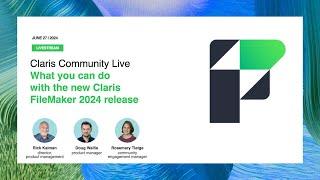 Claris Community Live What you can do with the new FileMaker 2024 release