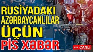 Rusiyadakı azərbaycanlılar üçün pis xəbər - Bundan məhrum olacaqlar! - Xəbəriniz Var? -Media Turk TV