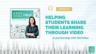 Helping Students Share their Learning Through Video - Bonus Episode with WeVideo