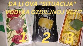 DA LI OVA  ''SITUACIJA'' VODI KA OZBILJNOJ VEZI? ️ IZABERI KARTU - TAROT