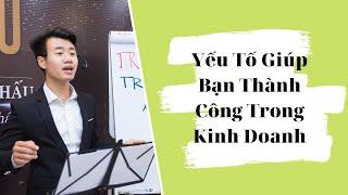 Yếu tố giúp bạn thành công trong kinh doanh | Trần Anh Sơn