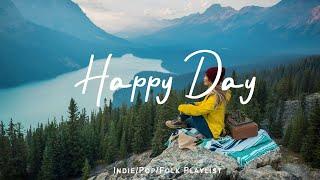 Happy Day | Happy Music to Start Your Day  | Best Indie/Pop/Folk/Acoustic Playlist