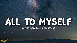 Future, Metro Boomin, The Weeknd - All to Myself (Lyrics)