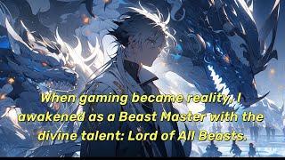 When gaming became reality, I awakened as a Beast Master with the divine talent: Lord of All Beasts.