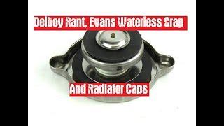 Delboy Rant, Evans Waterless Crap and Radiator Caps