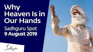 Why Heaven Is in Our Hands | Sadhguru Spot