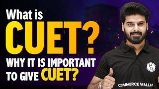 What is CUET? Why CUET is important| Commerce Wallah by PW