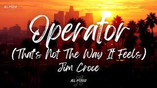 Jim Croce - Operator (That's Not The Way It Feels) (Lyrics)