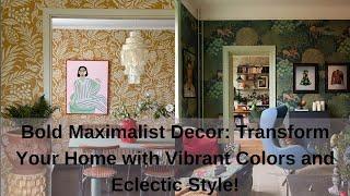 Bold Maximalist Decor: Transform Your Home with Vibrant Colors and Eclectic Style!