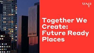 Together we create…Future Ready Places | Making your vision for place a practical reality