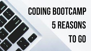 Coding Bootcamp? 5 reasons you should consider one