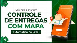 Como Criar um Controle de Entregas COM MAPA Automático no Excel