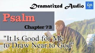 Psalm 73_"It Is Good for Me to Draw Near to God"_Audio Bible KJV with scrolling text