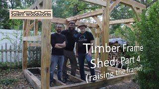 Timber Frame Shed: Part 4 - Raising the frame