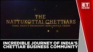 Incredible Journey Of India's Chettiar Business Community | ET Now