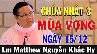 BÀI GIẢNG CHÚA NHẬT 3 MÙA VỌNG - Bài Giảng Ý Nghĩa Của Lm Matthew Nguyễn Khắc Hy | Ánh Sáng Lời Chúa