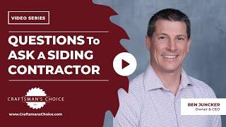 Questions to Ask a Siding Contractor Before Hiring One | Craftsman's Choice