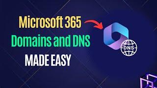 Set up your Domains & DNS Records in Microsoft 365: Complete guide to Domains and DNS