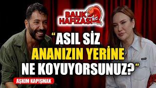 AŞKIM KAPIŞMAK: "ASIL SİZ ANANIZIN YERİNE NE KOYUYORSUNUZ?"