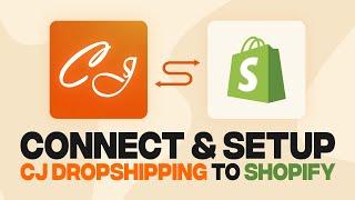 How To Connect CJ Dropshipping To Shopify (2025) Fast and Easy