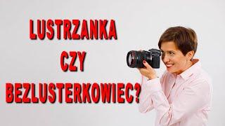 Lustrzanka czy bezlusterkowiec na początek w 2022 roku? Super Tutorial