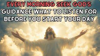 Every morning seek God's guidance What to listen for before you start your day