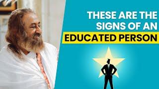 These Are The Signs Of An Educated Person | Gurudev Sri Sri Ravi Shankar