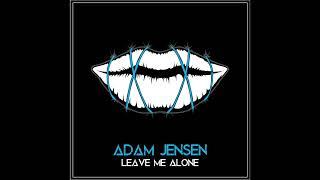 Adam Jensen - Leave Me Alone (Official Audio)