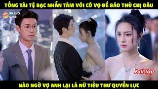 Tổng Tài Tệ Bạc Nhẫn Tâm Hãm Hại Vợ Để Bảo Vệ Chị Dâu, Không Ngờ Vợ Anh Lại Là Nữ Tiểu Thư Quyền Lực