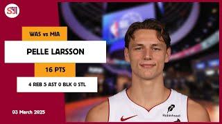 PELLE LARSSON 16 PTS vs WAS 03 Mar 24-25 MIA Highlights