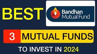 Best Bandhan Mutual Funds for 2024 | Bandhan Mutual Funds