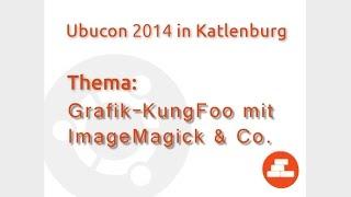 Grafik-KungFoo mit ImageMagick & Co. - Kurt Pfeifle
