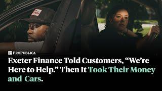 Exeter Finance Told Customers, “We’re Here to Help.” Then It Took Their Money and Their Cars.