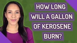 How long will a gallon of kerosene burn?