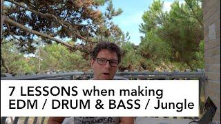 7 LESSONS I wish I had known as a BEGINNER when starting to make EDM / DRUM & BASS / JUNGLE