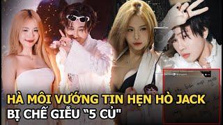 Hà Môi vướng tin hẹn hò Jack, bị chế giễu "5 củ"