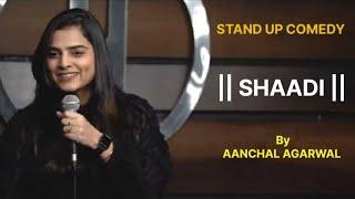 SHAADI || Aanchal Agarwal || Stand Up Comedy