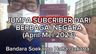 JUMPA SUBCRIBER DARI BERBAGAI NEGARA-BANDARA SOEKARNO HATTA JAKARTA