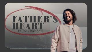 The Father Heart of God • Ps Tony Rainbow