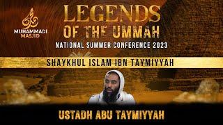 Shaykhul Islam Ibn Taymiyyah | Ustadh Abu Taymiyyah || LEGENDS OF THE UMMAH