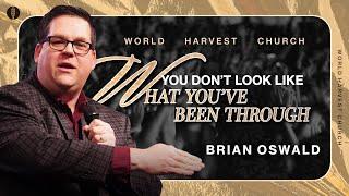 You Don't Look Like What You've Been Through - Brian Oswald - Sunday Morning