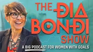 Welcome to The Dia Bondi Show- a BIG podcast for women with goals