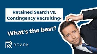 Retained Search vs. Contingency Recruiting—What’s best?